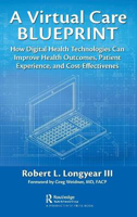 Picture of A Virtual Care Blueprint: How Digital Health Technologies Can Improve Health Outcomes, Patient Experience, and Cost Effectiveness