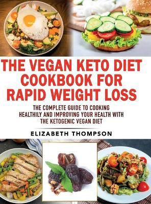 Picture of The Vegan Keto Diet Cookbook For Rapid Weight Loss: The Complete Guide To Cooking Healthily e improving your Health With The Ketogenic Vegan Diet