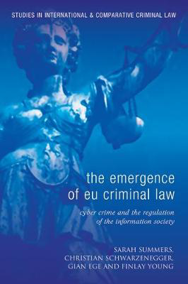 Picture of The Emergence of EU Criminal Law: Cyber Crime and the Regulation of the Information Society