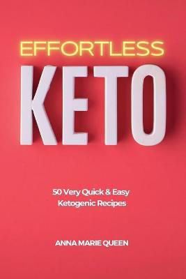 Picture of Effortless Keto: 50 Very Quick and Easy Ketogenic Recipes