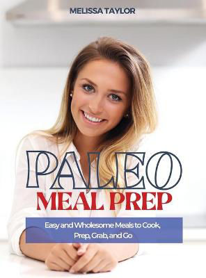 Picture of Paleo Meal Prep: Easy and Wholesome Meals to Cook, Prep, Grab and Go