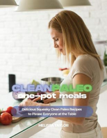 Picture of Clean Paleo One-Pot Meals: Delicious Squeaky Clean Paleo and Keto Recipes to Please Everyone at the Table