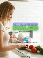 Picture of Effortless Paleo - Snacks Edition: 50 Fast and Simple Snacks Recipes