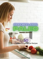Picture of Effortless Paleo - Dinner Edition: 50 Fast and Simple Dinner Recipes