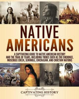 Picture of Native Americans: A Captivating Guide to Native American History and the Trail of Tears, Including Tribes Such as the Cherokee, Muscogee