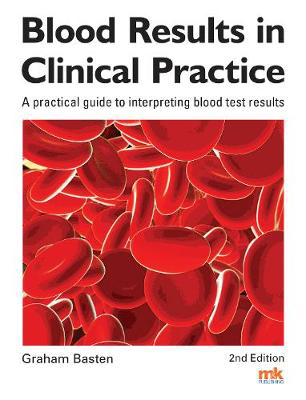 Picture of Blood Results in Clinical Practice: A practical guide to interpreting blood test results