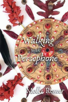 Picture of Walking with Persephone: A Journey  of Midlife Descent and Renewal