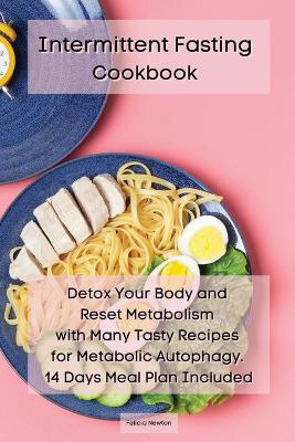 Picture of Intermittent Fasting Cookbook: Detox Your Body and Reset Metabolism with Many Tasty Recipes for Metabolic Autophagy. 14 Days Meal Plan Included