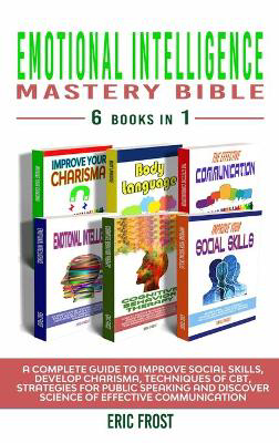 Picture of Emotional Intelligence Mastery Bible 6 Books in 1: A Complete Guide to Improve Social Skills, Develop Charisma, Techniques of CBT, Strategies for Public Speaking and Discover Science of Effective Communication