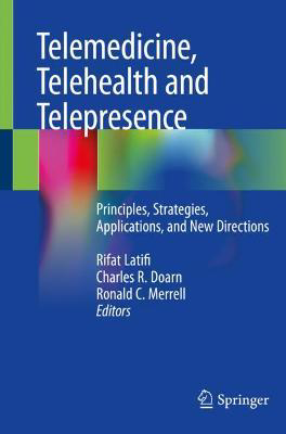 Picture of Telemedicine, Telehealth and Telepresence : Principles, Strategies, Applications, and New Directions