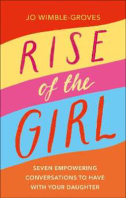 Picture of Rise of the Girl: Seven Empowering Conversations To Have With Your Daughter