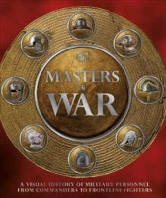 Picture of Masters of War: A Visual History of Military Personnel from Commanders to Frontline Fighters