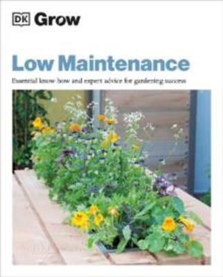 Picture of Grow Low Maintenance: Essential Know-how and Expert Advice for Gardening Success