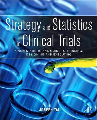 Picture of Strategy and Statistics in Clinical Trials: A Non-Statisticians Guide to Thinking, Designing and Executing