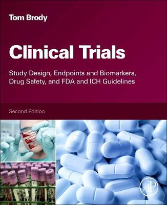 Picture of Clinical Trials: Study Design, Endpoints and Biomarkers, Drug Safety, and FDA and ICH Guidelines