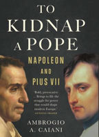 Picture of To Kidnap a Pope: Napoleon and Pius