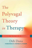 Picture of The Polyvagal Theory in Therapy: Engaging the Rhythm of Regulation
