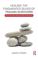 Picture of Healing the Fragmented Selves of Trauma Survivors: Overcoming Internal Self-Alienation