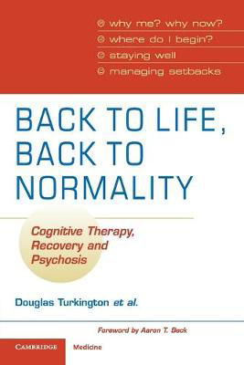 Picture of Back to Life, Back to Normality: Volume 1: Cognitive Therapy, Recovery and Psychosis