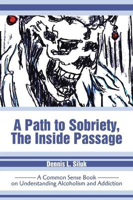 Picture of A Path to Sobriety, the Inside Passage: A Common Sense Book on Understanding Alcoholism and Addiction