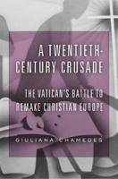 Picture of A Twentieth-Century Crusade: The Vatican's Battle to Remake Christian Europe