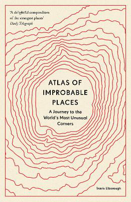 Picture of Atlas of Improbable Places: A Journ