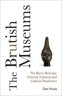 Picture of Brutish Museums  The: The Benin Bro