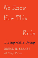 Picture of We Know How This Ends: Living while Dying
