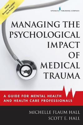 Picture of Managing the Psychological Impact of Medical Trauma: A Guide for Mental Health and Health Care Professionals