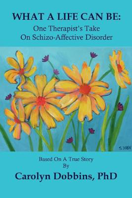 Picture of What A Life Can Be: One Therapist's Take on Schizo-Affective Disorder.