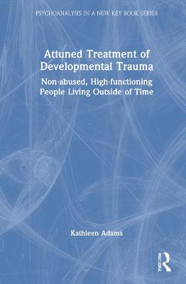 Picture of Attuned Treatment of Developmental Trauma: Non-abused, High-functioning People Living Outside of Time