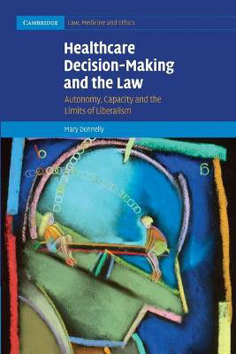 Picture of Healthcare Decision-Making and the Law: Autonomy, Capacity and the Limits of Liberalism