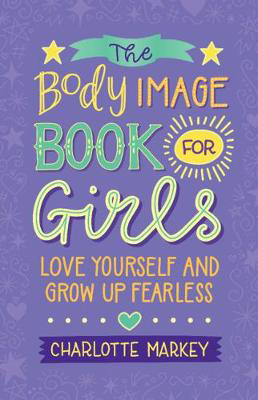 Picture of The Body Image Book for Girls : Love Yourself and Grow Up Fearless