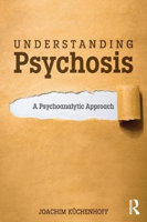 Picture of Understanding Psychosis: A Psychoanalytic Approach