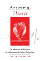 Picture of Artificial Hearts: The Allure and Ambivalence of a Controversial Medical Technology