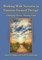 Picture of Working with Narrative in Emotion-Focused Therapy: Changing Stories, Healing Lives