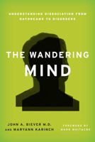 Picture of The Wandering Mind: Understanding Dissociation from Daydreams to Disorders