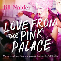 Picture of Love from the Pink Palace: Memories of Love, Loss and Cabaret through the AIDS Crisis