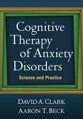 Picture of Cognitive Therapy of Anxiety Disorders: Science and Practice