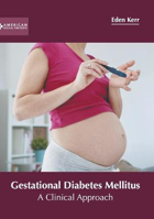 Picture of Gestational Diabetes Mellitus: A Clinical Approach