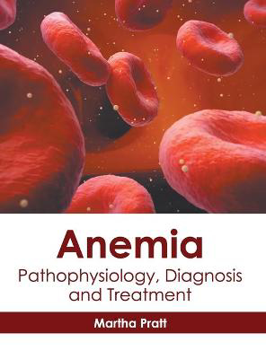 Picture of Anemia: Pathophysiology, Diagnosis and Treatment