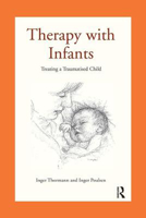 Picture of Therapy with Infants: Treating a Traumatised Child