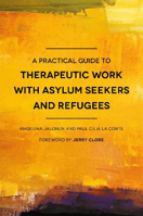 Picture of A Practical Guide to Therapeutic Work with Asylum Seekers and Refugees