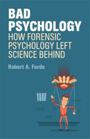 Picture of Bad Psychology: How Forensic Psychology Left Science Behind