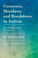 Picture of Catatonia, Shutdown and Breakdown in Autism: A Psycho-Ecological Approach