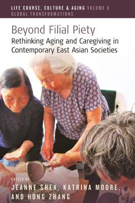 Picture of Beyond Filial Piety: Rethinking Aging and Caregiving in Contemporary East Asian Societies