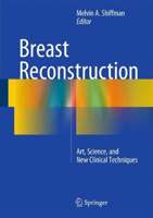 Picture of Breast Reconstruction: Art, Science, and New Clinical Techniques