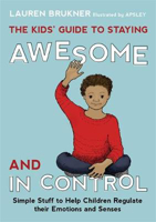 Picture of The Kids' Guide to Staying Awesome and In Control: Simple Stuff to Help Children Regulate Their Emotions and Senses