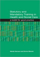 Picture of Statutory and Mandatory Training in Health and Social Care: A Toolkit for Good Practice