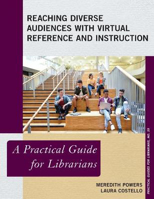 Picture of Reaching Diverse Audiences with Virtual Reference and Instruction: A Practical Guide for Librarians